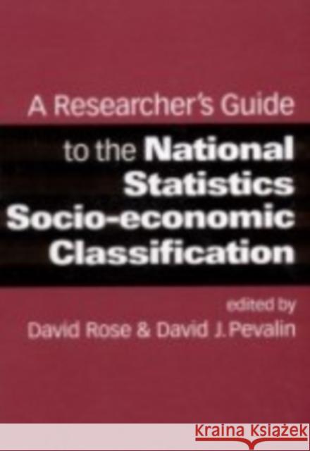 A Researcher′s Guide to the National Statistics Socio-Economic Classification Rose, David 9780761973225