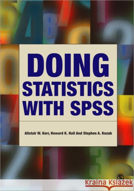 Doing Statistics With SPSS Alistair Kerr Howard K. Hall Stephen A. Kozub 9780761973850