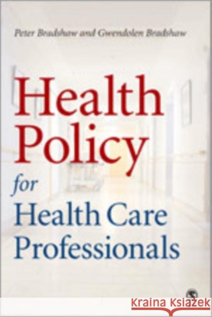 Health Policy for Health Care Professionals Peter L. Bradshaw Gwendolen Bradshaw 9780761974000 Sage Publications