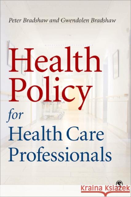 Health Policy for Health Care Professionals Peter L. Bradshaw Gwendolen Bradshaw 9780761974017 Sage Publications