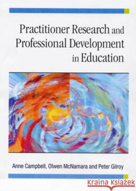 Practitioner Research and Professional Development in Education Anne Campbell Sylvia Philips Peter Gilroy 9780761974673 Paul Chapman Publishing