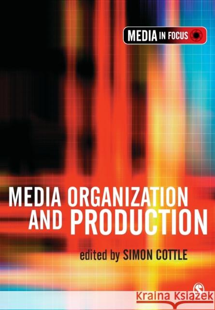 Media Organization and Production Simon Cottle 9780761974949 Sage Publications