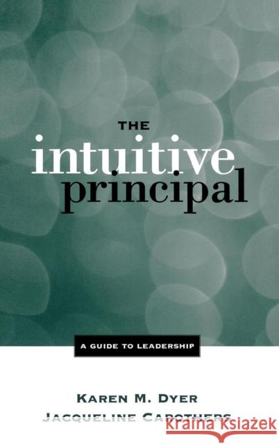The Intuitive Principal: A Guide to Leadership Dyer, Karen M. 9780761975311