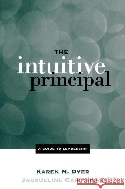 The Intuitive Principal: A Guide to Leadership Dyer, Karen M. 9780761975328