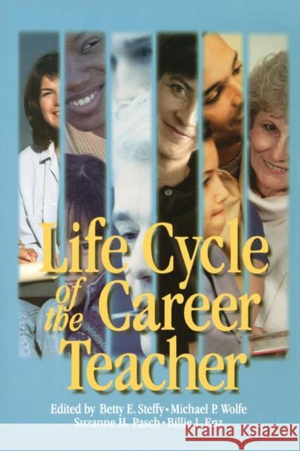 Life Cycle of the Career Teacher Betty E. Steffy Michael P. Wolfe Suzanne H. Pasch 9780761975403 Corwin Press