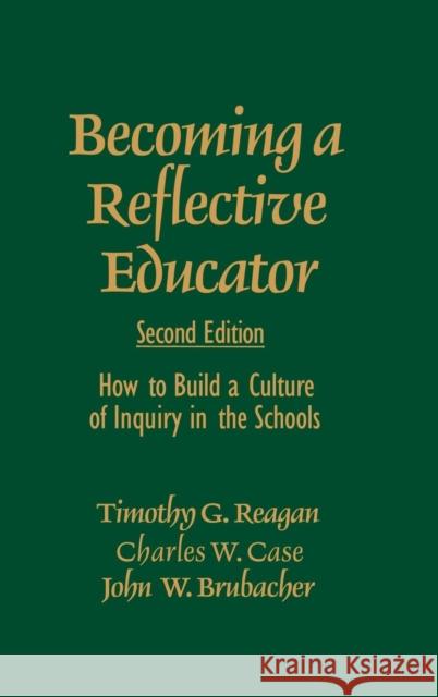 Becoming a Reflective Educator: How to Build a Culture of Inquiry in the Schools Reagan, Timothy G. 9780761975526 Corwin Press