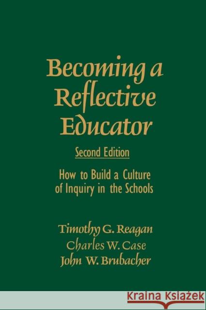 Becoming a Reflective Educator: How to Build a Culture of Inquiry in the Schools Reagan, Timothy G. 9780761975533 Corwin Press