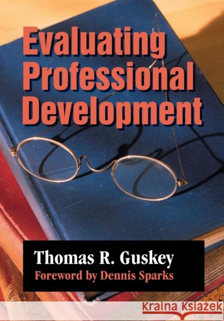 Evaluating Professional Development Thomas R. Guskey Dennis Sparks 9780761975618 Corwin Press