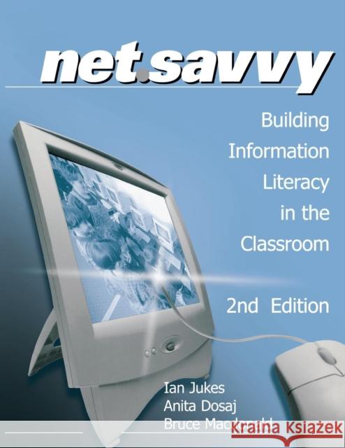 Netsavvy: Building Information Literacy in the Classroom Jukes, Ian 9780761975656 Corwin Press