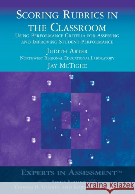 Scoring Rubrics in the Classroom: Using Performance Criteria for Assessing and Improving Student Performance Arter, Judith A. 9780761975755 Corwin Press