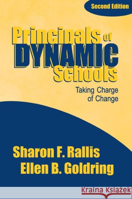 Principals of Dynamic Schools: Taking Charge of Change Rallis, Sharon F. 9780761976103 Corwin Press
