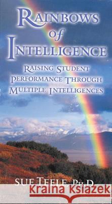 Rainbows of Intelligence (Video): Raising Student Performance Through Multiple Intelligences Sue Teele Thomas Armstrong, Ph.D.  9780761976318