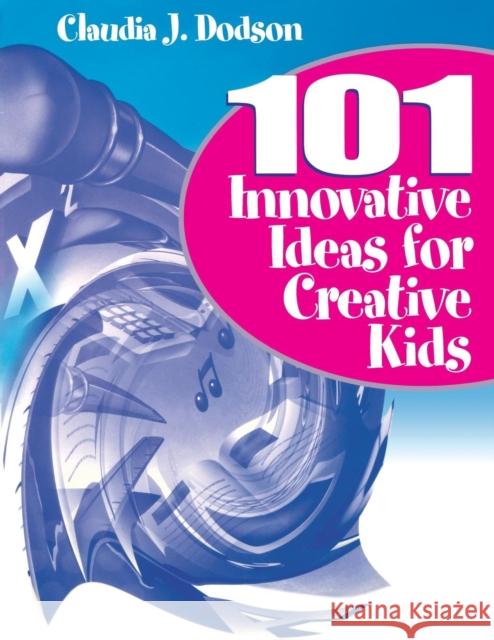 101 Innovative Ideas for Creative Kids Claudia Dodson Claudia J. Dodson 9780761976455 Corwin Press