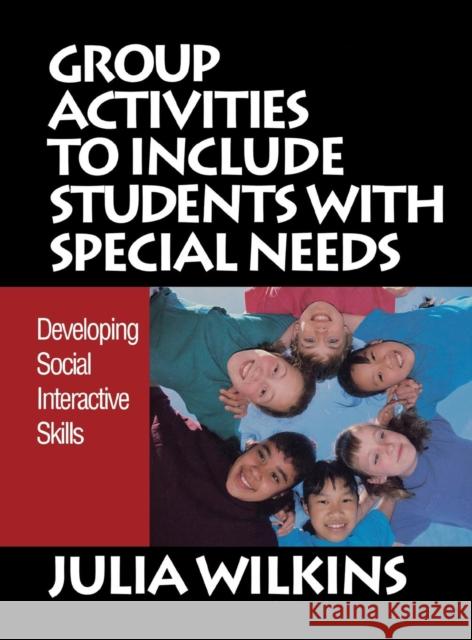 Group Activities to Include Students with Special Needs: Developing Social Interactive Skills Wilkins, Julia 9780761977254 Corwin Press