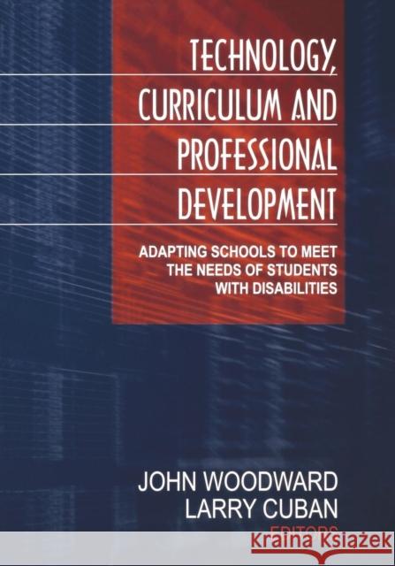 Technology, Curriculum, and Professional Development: Adapting Schools to Meet the Needs of Students with Disabilities Woodward, John 9780761977438 Corwin Press