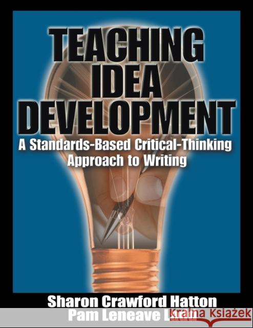 Teaching Idea Develipment: A Standards-Based Critical-Thinking Approach to Writing Hatton, Sharon Crawford 9780761977599