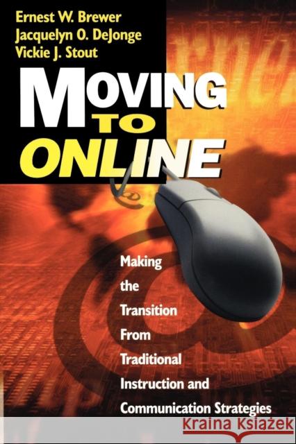 Moving to Online: Making the Transition from Traditional Instruction and Communication Strategies Brewer, Ernest W. 9780761977889