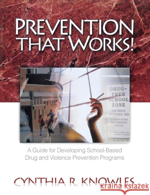 Prevention That Works! : A Guide For Developing School-Based Drug and Violence Prevention Programs Cynthia R. Knowles 9780761978053 