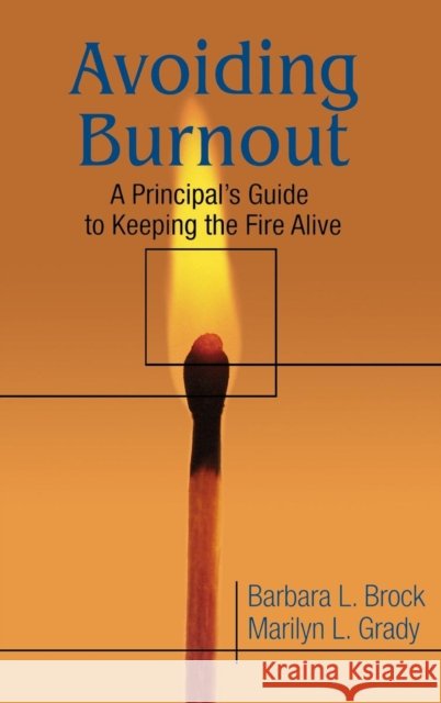 Avoiding Burnout: A Principal′s Guide to Keeping the Fire Alive Brock, Barbara L. 9780761978060
