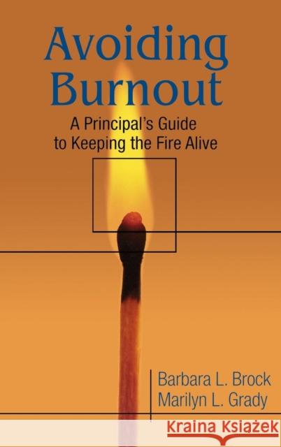 Avoiding Burnout: A Principal′s Guide to Keeping the Fire Alive Brock, Barbara L. 9780761978060 Corwin Press