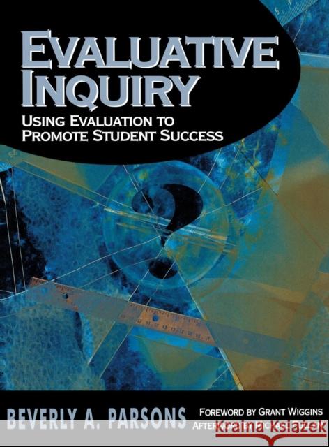 Evaluative Inquiry: Using Evaluation to Promote Student Success Parsons, Beverly A. 9780761978138 Corwin Press
