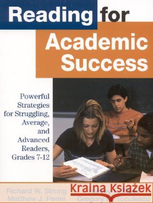 Reading for Academic Success: Powerful Strategies for Struggling, Average, and Advanced Readers, Grades 7-12 Richard W. Strong Harvey F. Silver Matthew J. Perini 9780761978343 Corwin Press