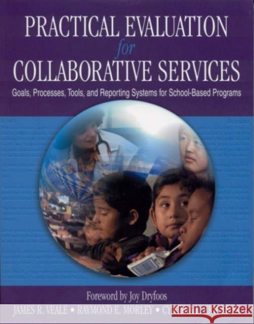 Practical Evaluation for Collaborative Services: Goals, Processes, Tools, and Reporting Systems for School-Based Programs Veale, James R. 9780761978442 Corwin Press
