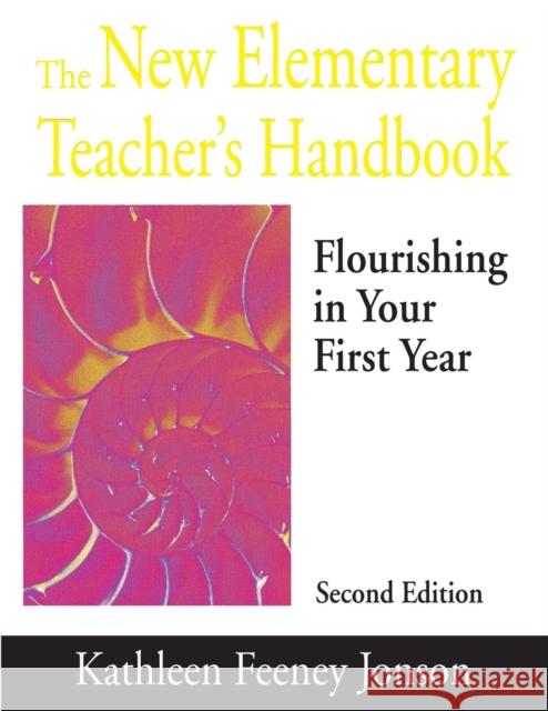 The New Elementary Teacher′s Handbook: Flourishing in Your First Year Jonson, Kathleen F. 9780761978732 Corwin Press