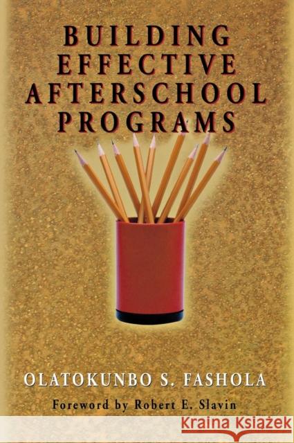 Building Effective Afterschool Programs Olatokunbo S. Fashola Robert E. Slavin 9780761978770 Corwin Press