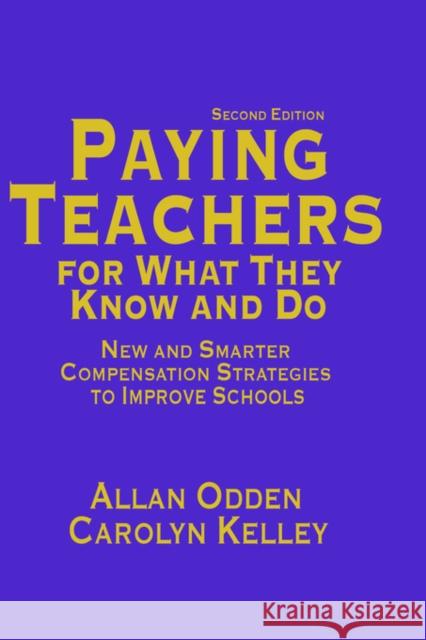 Paying Teachers for What They Know and Do: New and Smarter Compensation Strategies to Improve Schools Odden, Allan R. 9780761978879 Corwin Press