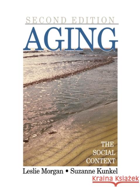 Aging: The Social Context Morgan, Leslie A. 9780761987314 Pine Forge Press