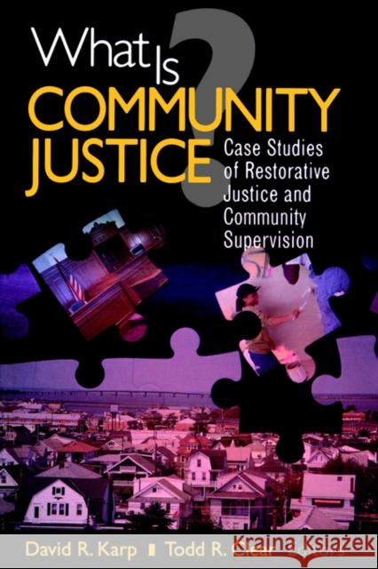 What Is Community Justice?: Case Studies of Restorative Justice and Community Supervision Karp, David Reed 9780761987468