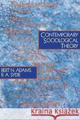 Contemporary Sociological Theory Bert N. Adams R. A. Sydie R. A. Sydie 9780761987819 Pine Forge Press