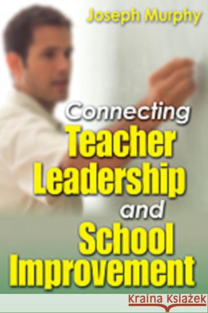 Connecting Teacher Leadership and School Improvement Joseph Murphy 9780761988304 Corwin Press