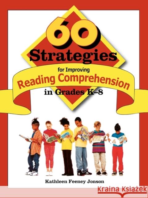 60 Strategies for Improving Reading Comprehension in Grades K-8 Kathleen Feeney Jonson 9780761988380 Corwin Press