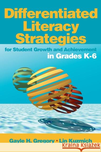 Differentiated Literacy Strategies for Student Growth and Achievement in Grades K-6 Gayle H. Gregory Lin Kuzmich 9780761988809 Corwin Press