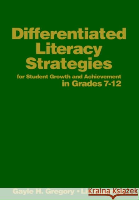 Differentiated Literacy Strategies for Student Growth and Achievement in Grades 7-12 Gayle H. Gregory Lin Kuzmich 9780761988823