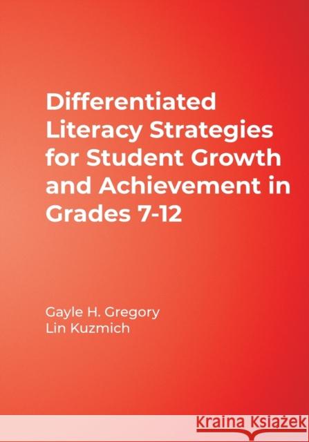 Differentiated Literacy Strategies for Student Growth and Achievement in Grades 7-12 Gayle H. Gregory Lin Kuzmich 9780761988830 Corwin Press