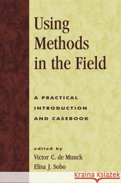 Using Methods in the Field: A Practical Introduction and Casebook de Munck, Victor C. 9780761989134