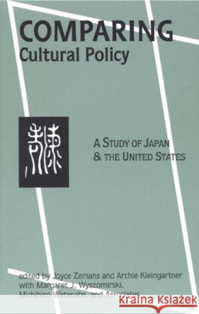 Comparing Cultural Policy: A Study of Japan and the United States Zemans, Joyce 9780761989387 Altamira Press