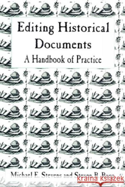 Editing Historical Documents: A Handbook of Practice Stevens, Michael E. 9780761989592