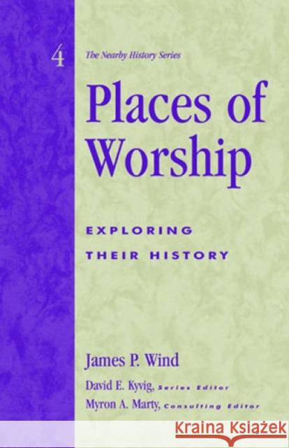 Places of Worship: Exploring Their History Wind, James P. 9780761989783