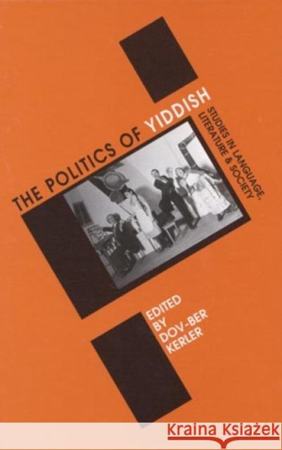 Politics of Yiddish: Studies in Language, Literature and Society Kerler, Dov-Ber 9780761990253 Altamira Press