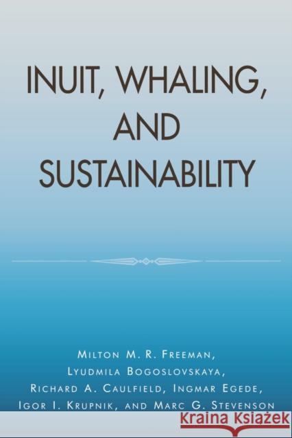 Inuit, Whaling, and Sustainability Milton M. Freeman 9780761990635