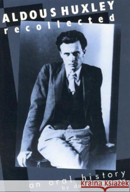 Aldous Huxley Recollected: An Oral History Dunaway, David K. 9780761990659