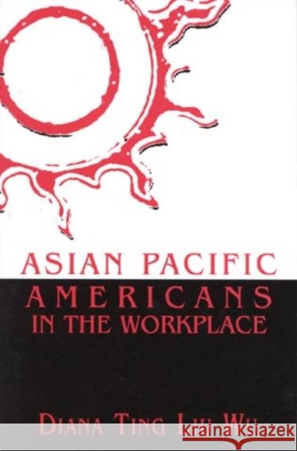 Asian Pacific Americans in the Workplace Diana Ting Liu Wu 9780761991212 ALTAMIRA PRESS,U.S.