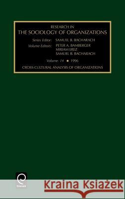 Cross-cultural Analysis of Organizations Samuel B. Bacharach, Miriam Erez, Peter A. Bamberger, Samuel B. Bacharach 9780762300198