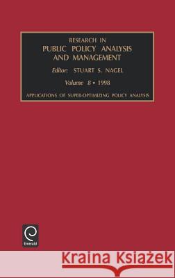 Applications of Super-optimizing Policy Analysis Stuart S. Nagel 9780762300440 Emerald Publishing Limited