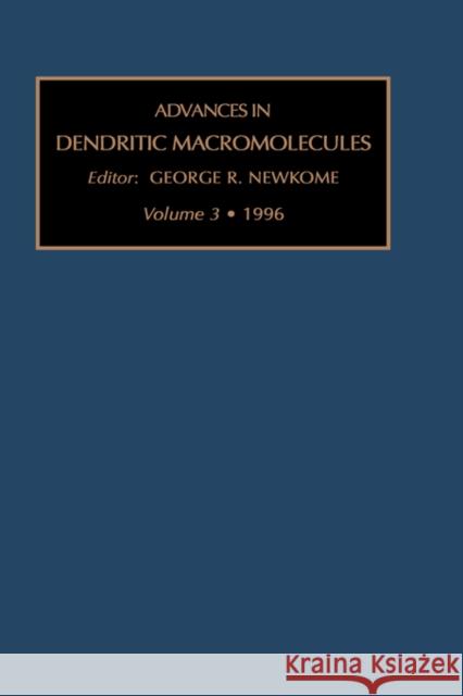 Advances in Dendritic Macromolecules: Volume 3 Newkome, G. R. 9780762300693 JAI Press