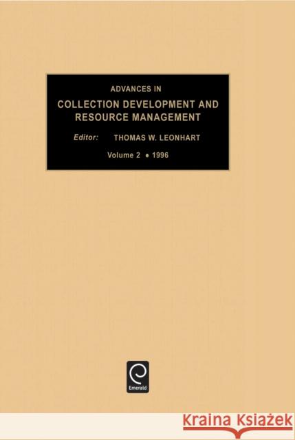 Advances in Collection development and resource management Thomas W. Leonhardt 9780762300976 Emerald Publishing Limited